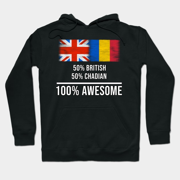 50% British 50% Chadian 100% Awesome - Gift for Chadian Heritage From Chad Hoodie by Country Flags